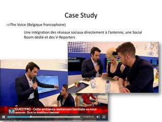 Case Study
The Voice (Belgique francophone)
         Une intégration des réseaux sociaux directement à l’antenne, une Social
         Room dédié et des V-Reporters




                                 For internal use only
 