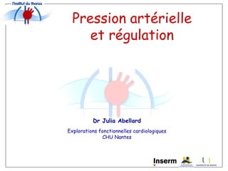 Dr Julia Abellard
Explorations fonctionnelles cardiologiques
CHU Nantes
Pression artérielle
et régulation
 