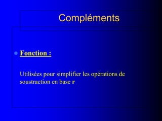 Compléments
 Fonction :
Utilisées pour simplifier les opérations de
soustraction en base r
 