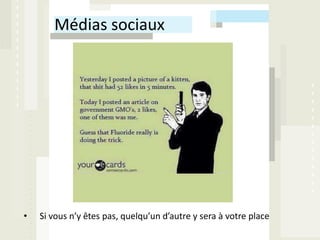 Médias sociaux




•   Si vous n’y êtes pas, quelqu’un d’autre y sera à votre place
 