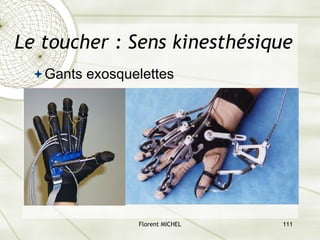 Florent MICHEL 111
Le toucher : Sens kinesthésique
ªGants exosquelettes
 
