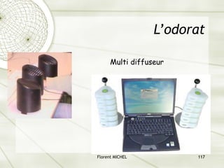 Florent MICHEL 117
L’odorat
Multi diffuseur
 