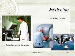 Florent MICHEL 132
Médecine
ª Entraînement à la suture
ª Robot Da Vinci
 