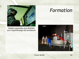 Florent MICHEL 136
Formation
Réalité augmentée chez BOEING
pour l’apprentissage des procédures
 