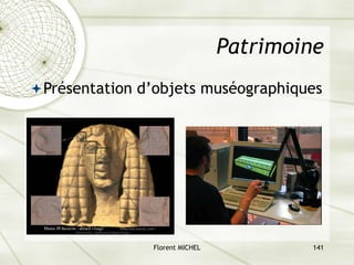 Florent MICHEL 141
Patrimoine
ªPrésentation d’objets muséographiques
 