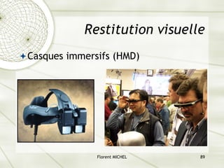 Florent MICHEL 89
Restitution visuelle
ªCasques immersifs (HMD)
 