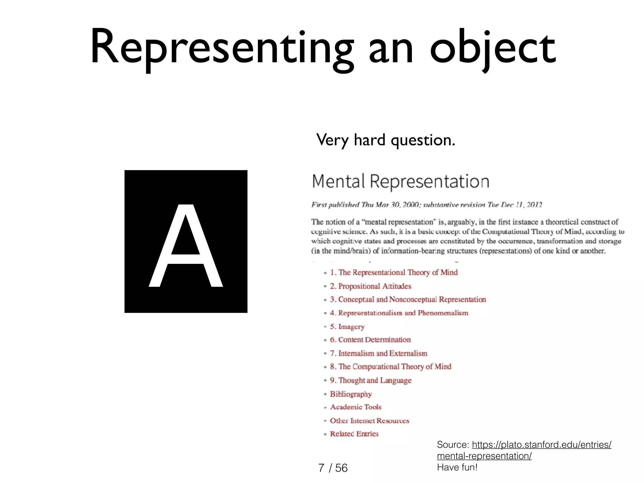 / 567
Representing an object
A
Source: https://plato.stanford.edu/entries/
mental-representation/
Have fun!
Very hard question.
 