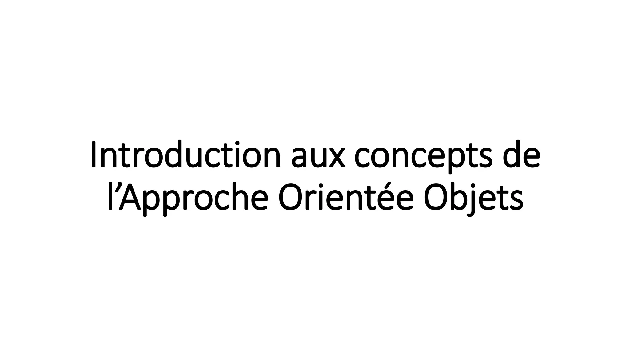 Introduction aux concepts de
l’Approche Orientée Objets
 