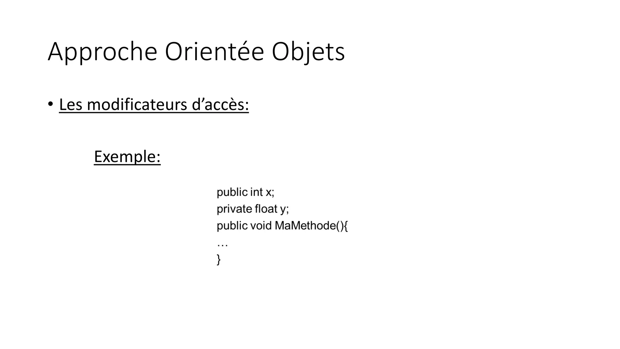 Approche Orientée Objets
• Les modificateurs d’accès:
Exemple:
 