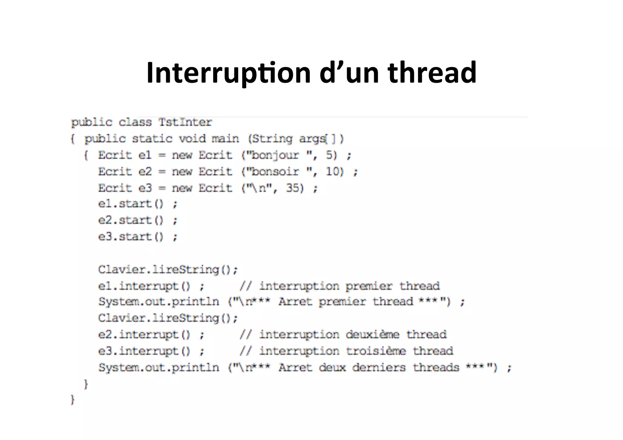 Interrup2on	
  d’un	
  thread	
  

 