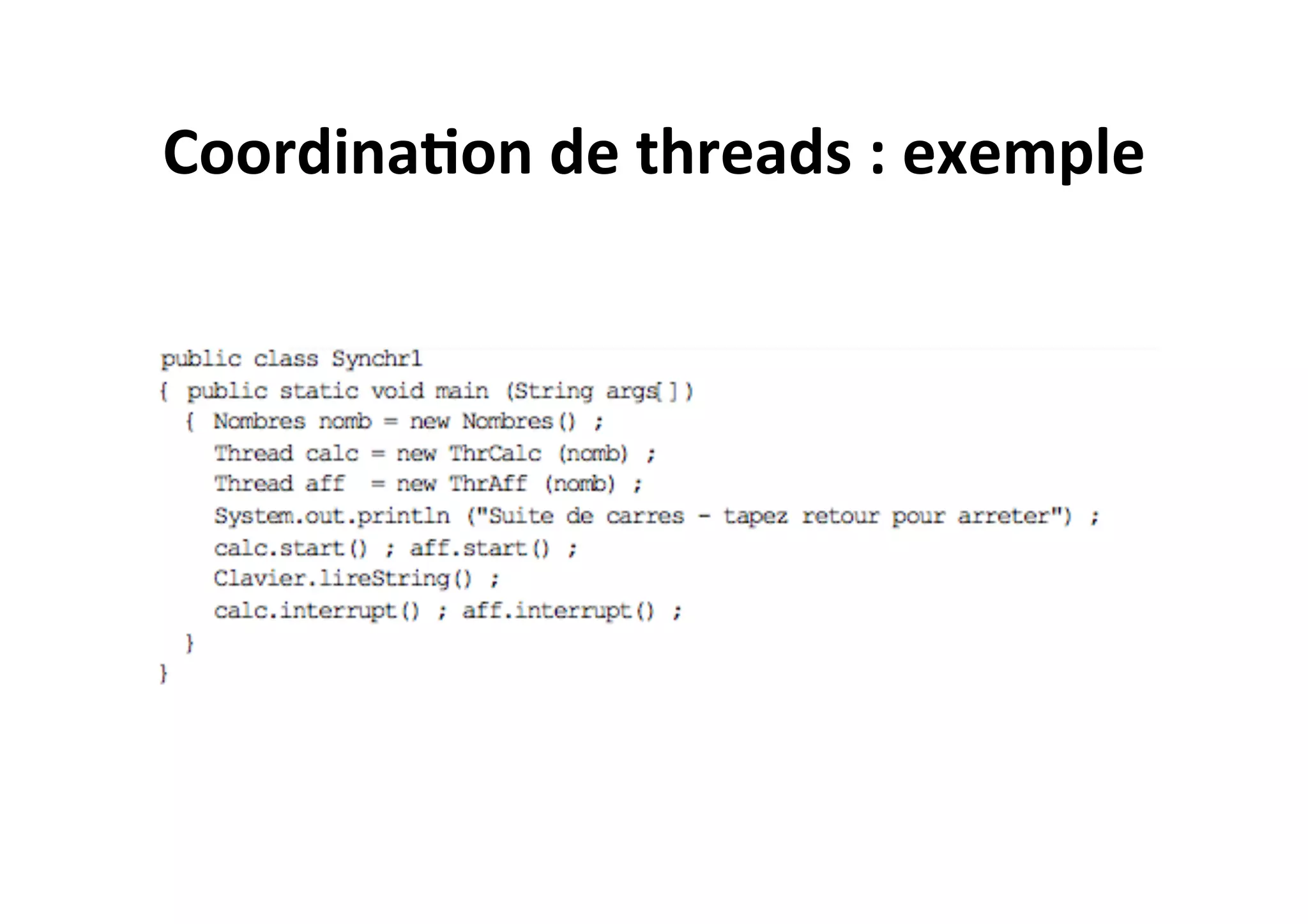 Coordina2on	
  de	
  threads	
  :	
  exemple	
  

 