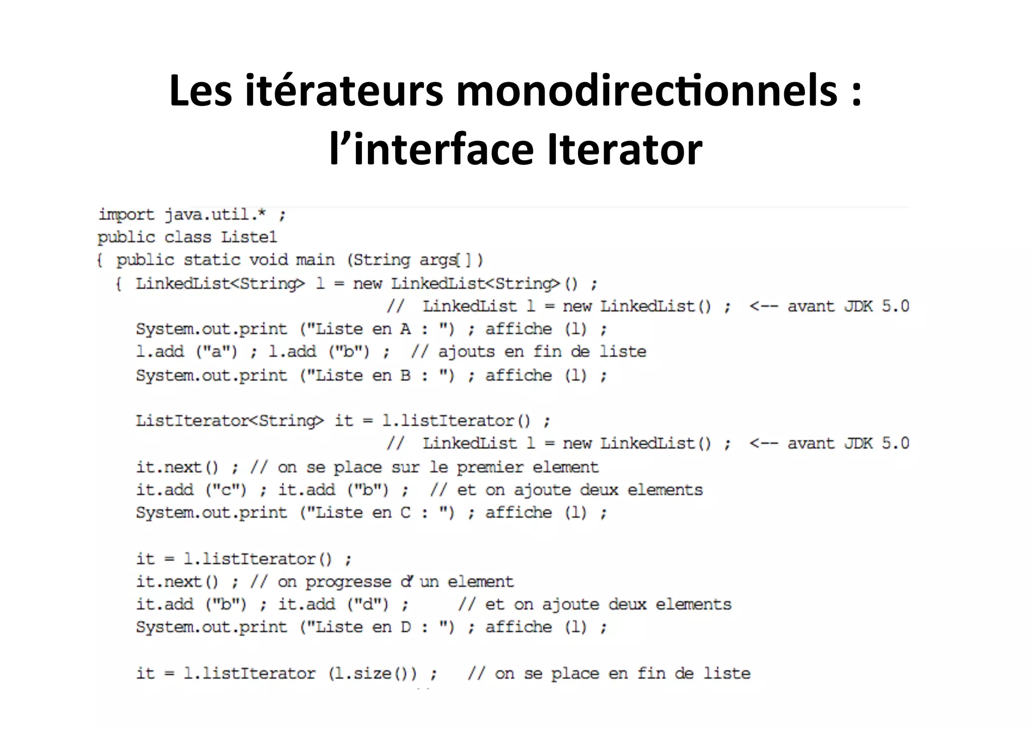 Les	
  itérateurs	
  monodirec2onnels	
  :	
  
l’interface	
  Iterator	
  

 