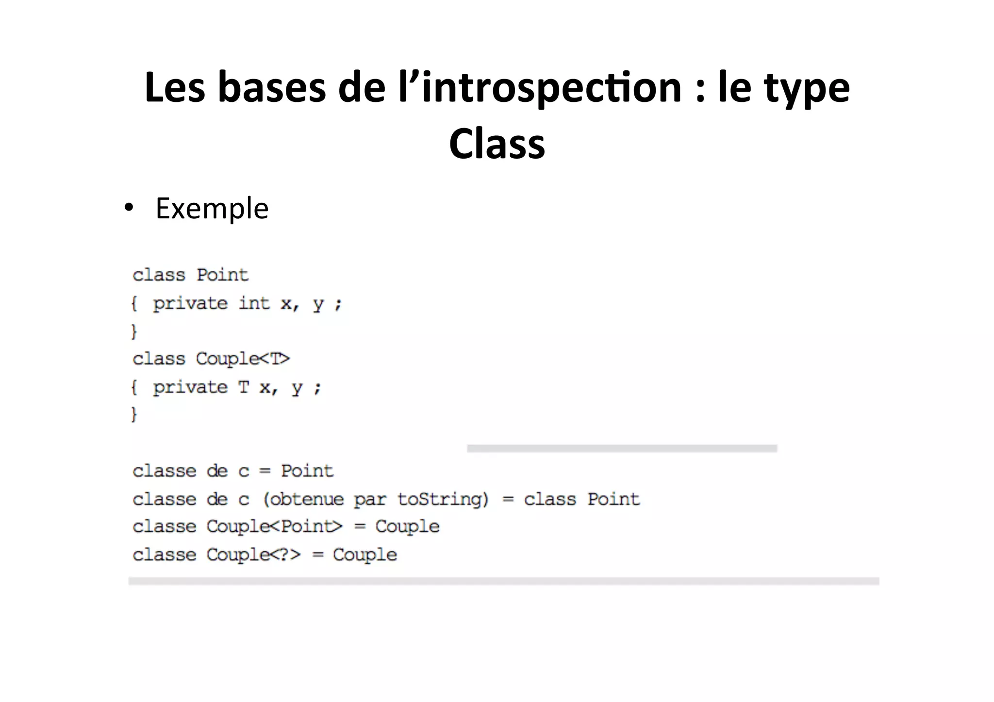 Les	
  bases	
  de	
  l’introspec2on	
  :	
  le	
  type	
  
Class	
  
•  Exemple	
  

 