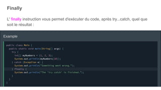 Finally
L' finally instruction vous permet d'exécuter du code, après try...catch, quel que
soit le résultat :
 