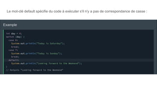 Le mot-clé default spécifie du code à exécuter s'il n'y a pas de correspondance de casse :
 