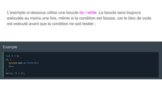 L'exemple ci-dessous utilise une boucle do / while. La boucle sera toujours
exécutée au moins une fois, même si la condition est fausse, car le bloc de code
est exécuté avant que la condition ne soit testée :
 