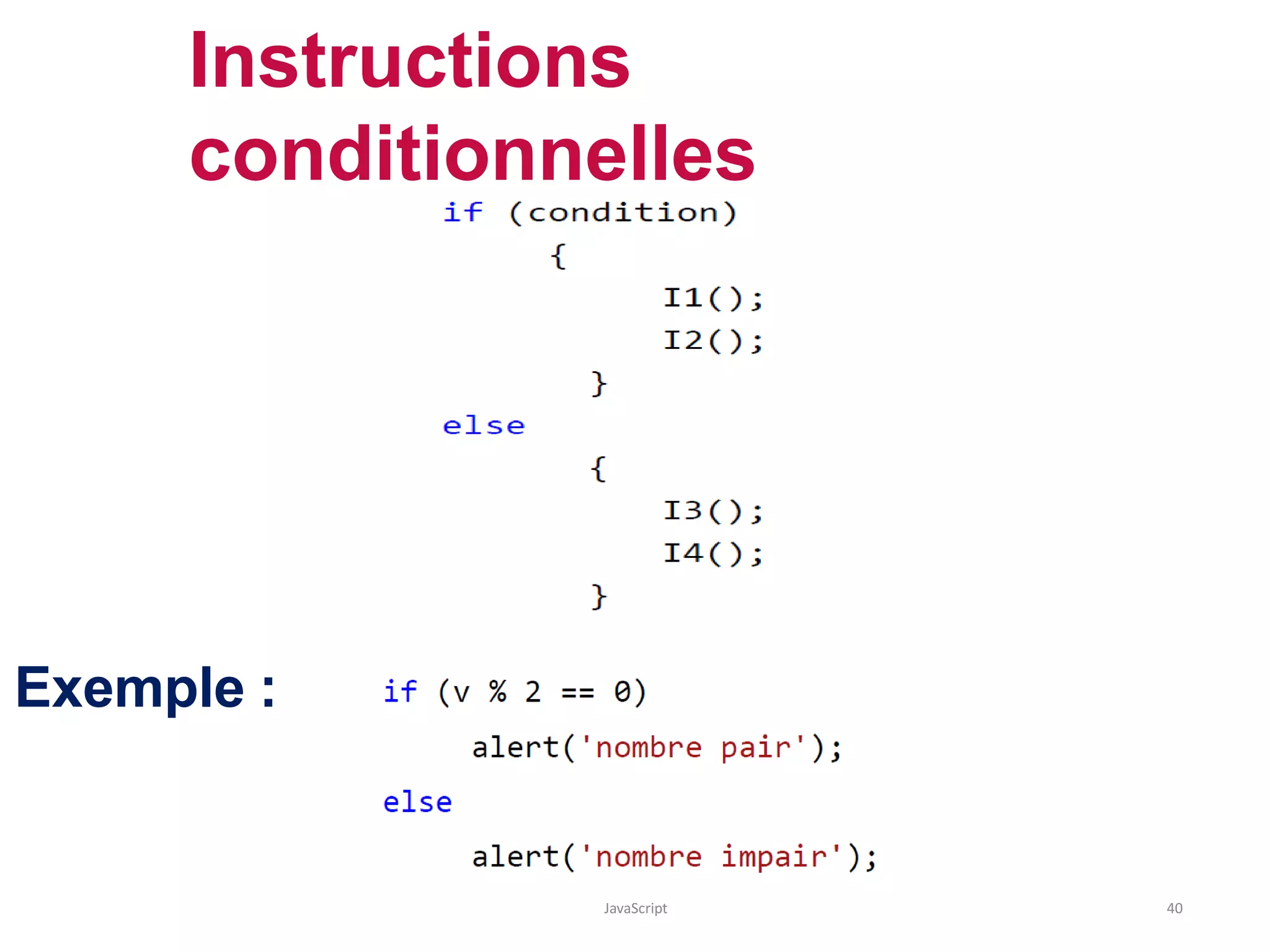 Instructions
conditionnelles
Exemple :
JavaScript 40
 