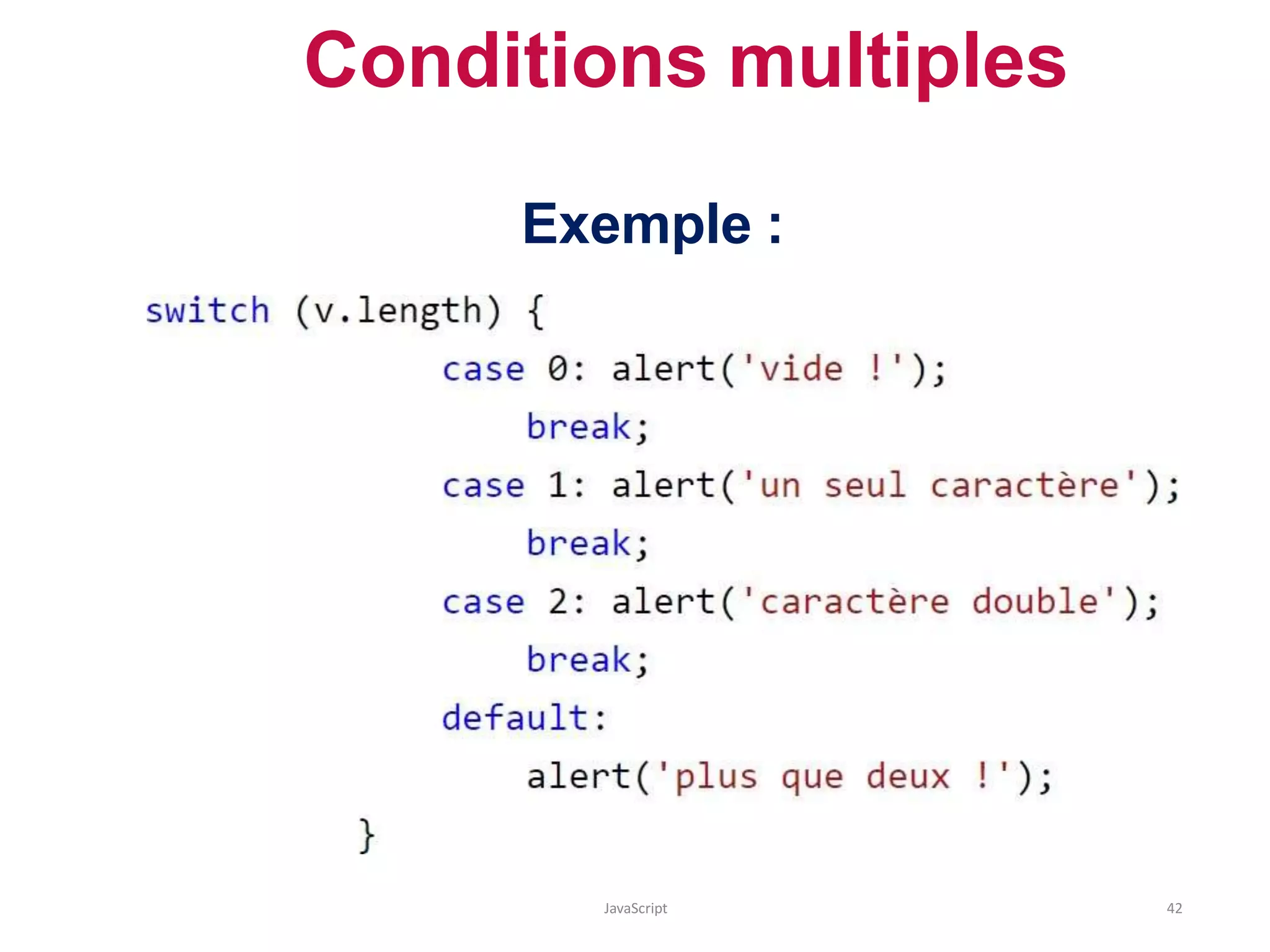 Conditions multiples
Exemple :
JavaScript 42
 