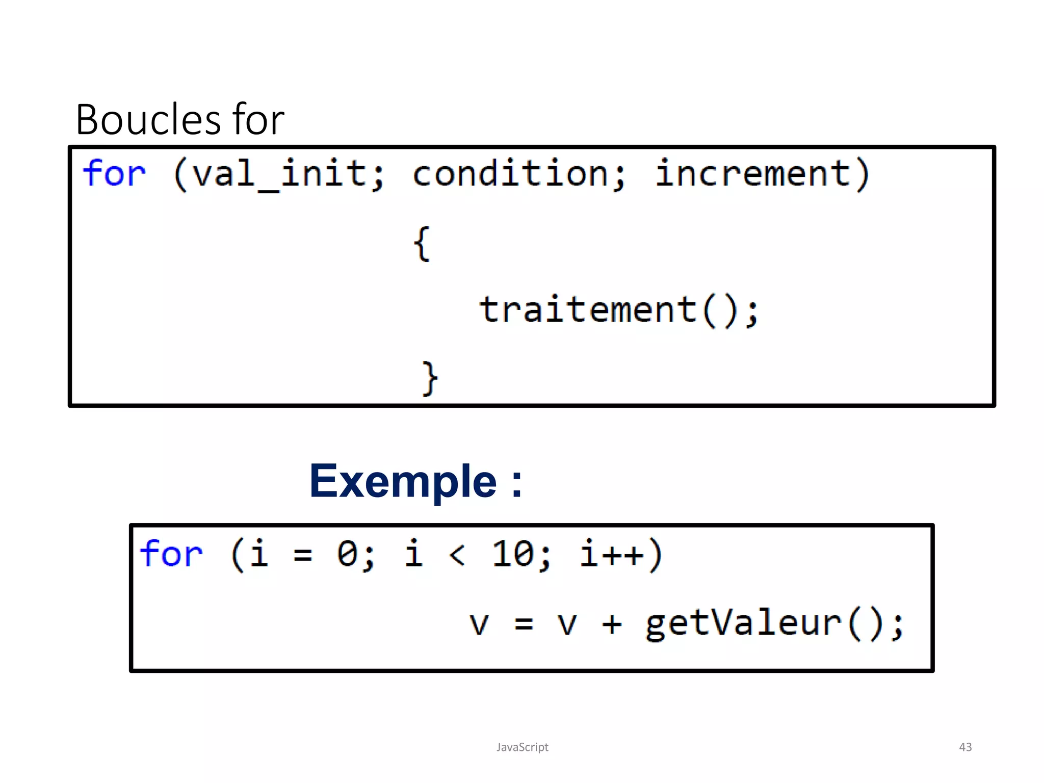 Boucles for
JavaScript 43
Exemple :
 