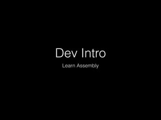 Dev Intro
Learn Assembly
 