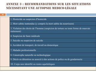 Annexe 3 : Recommandations sur les situations
nécessitant une autopsie medico-légale
1. Homicide ou suspicion d’homicide
2...