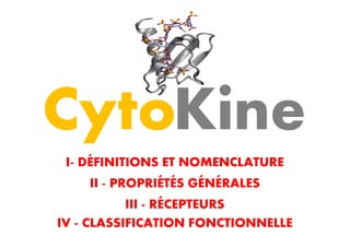 KineCyto
IV - CLASSIFICATION FONCTIONNELLE
III - RÉCEPTEURS
II - PROPRIÉTÉS GÉNÉRALES
I- DÉFINITIONS ET NOMENCLATURE
KineC...