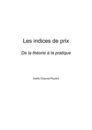 Les indices de prix
De la théorie à la pratique
Axelle Chauvet-Peyrard
 