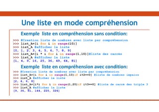 Exemple liste en compréhension sans condition:
Exemple liste en compréhension avec condition:
Une liste en mode compréhension
 