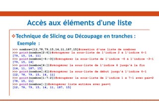 Technique de Slicing ou Découpage en tranches :
Exemple :
Accès aux éléments d'une liste
 