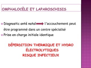  Diagnostic

anté natal

l’accouchement peut

être programmé dans un centre spécialisé
 Prise

en charge initiale identique

DÉPERDITION THERMIQUE ET HYDRO
ÉLECTROLYTIQUES
RISQUE INFECTIEUX

 