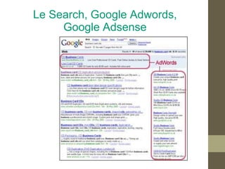 Le Search, Google Adwords,
     Google Adsense
 