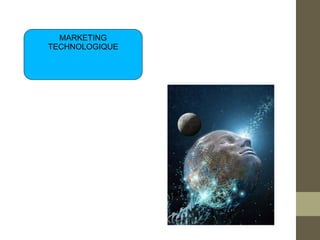 MARKETING
TECHNOLOGIQUE
 