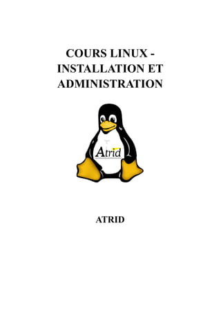 COURS LINUX -
INSTALLATION ET
ADMINISTRATION




     ATRID
 