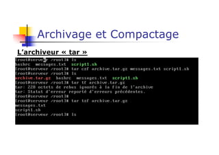 Archivage et Compactage
L’archiveur « tar »
 