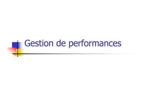 Gestion de performances
 