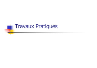 Travaux Pratiques
 