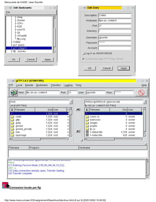 Connexion locale par ftp
Découverte de X-KDE / Jean Gourdin
http://www.meca.unicaen.fr/Enseignement/Dess/linux/kde-linux.html (8 sur 9) [25/01/2002 10:49:52]
 