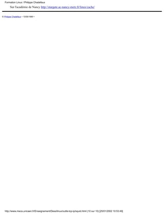 Formation Linux / Philippe Chadefaux
        Sur l'académie de Nancy http://stargate.ac-nancy-metz.fr/linux/cache/


© Philippe Chadefaux - 10/06/1999 -




  http://www.meca.unicaen.fr/Enseignement/Dess/linux/outils-tcp-ip/squid.html (10 sur 10) [25/01/2002 10:53:49]
 