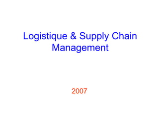 Logistique & Supply Chain
Management
2007
 