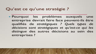 Les caractéristiques des décisions stratégiques « Suite »
 
