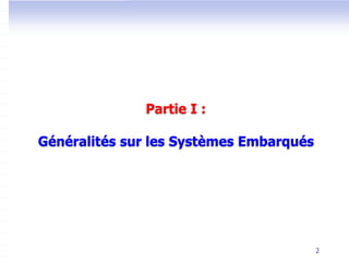 2
Partie I :
Généralités sur les Systèmes Embarqués
 