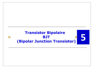 Transistor Bipolaire
BJT
(Bipolar Junction Transistor)
5
 