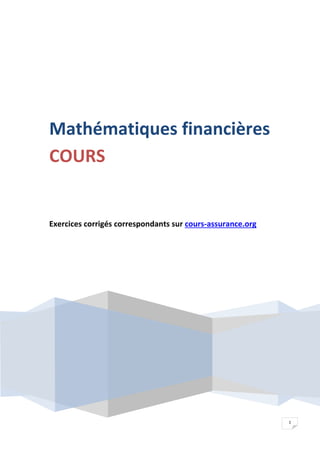 1
Mathématiques financières
COURS
Exercices corrigés correspondants sur cours-assurance.org
 
