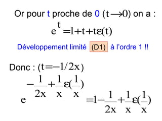 Or pour t proche de 0 ( t→0) on a :

t

e =1+t +tε(t)
Développement limité (D1) à l’ordre 1 !!

Donc : ( t =−1/ 2x )

e

1 + 1 ε( 1 )
−
2x x x

1 + 1 ε( 1 )
=1−
2x x x

 