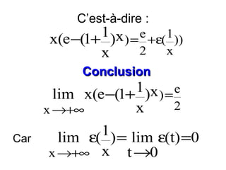 C’est-à-dire :
1 )x ) = e +ε( 1 ))
x(e −(1+
2
x
x
Conclusion

1 )x ) = e
lim x(e −(1+
2
x
x →+∞
Car

1 ) = lim ε(t) =0
lim ε(
x →+∞ x t →0

 