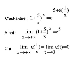 1)
5+ε(
x

5) x =e
C’est-à-dire : (1+
x
5 ) x =e 5
lim (1+
Ainsi :
x
x →+∞
Car

1 ) = lim ε(t) =0
lim ε(
x →+∞ x t →0

 