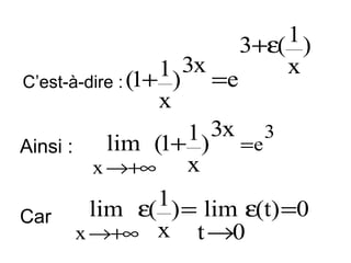 1)
3+ε(
x

1 ) 3x =e
C’est-à-dire : (1+
x
1 ) 3x =e 3
lim (1+
Ainsi :
x
x →+∞
1 ) = lim ε(t) =0
lim ε(
Car
x →+∞ x t →0

 