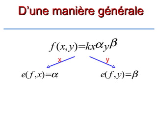 D’une manière générale
α yβ
f (x, y) =kx
x

e( f , x) =α

y

e( f , y) = β

 