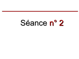 Séance n° 2

 