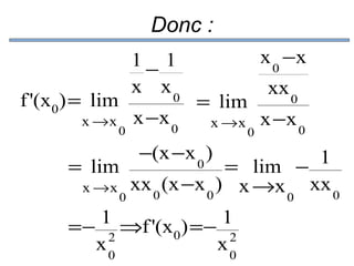Donc :
f '(x0) = lim
x →x

0

1− 1
x x0
x −x 0

x 0 −x
= lim
x →x

−(x −x 0 )

0

xx 0

x −x 0

1
= lim
= lim −
xx 0
x → x xx (x −x ) x →x
0
0
0
0
1 ⇒f '(x ) =− 1
=− 2
0
2
x0
x0

 